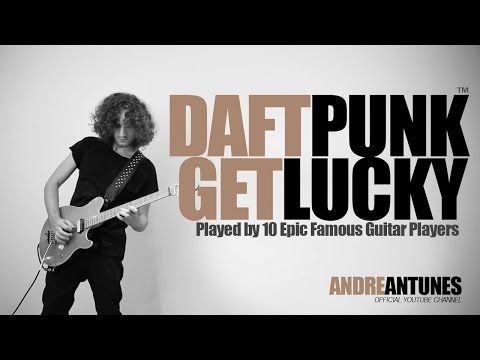 Daft Punk - Get Lucky | Played by 10 Epic Famous Guitar Players | Andre Antunes