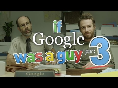 If Google Was A Guy (Part 3)